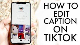 How To Edit Caption On TikTok! (2022)