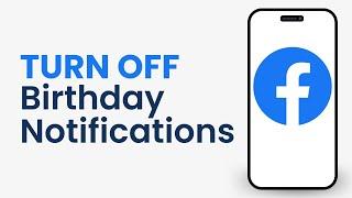 How to Turn Off Birthday Notifications on Facebook