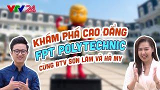 VTV24: Khám phá Cao đẳng FPT Polytechnic cùng BTV Sơn Lâm và Hà My
