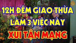 12 Giờ ĐÊM GIAO THỪA Tuyệt Đối Cấm Làm 3 Việc Kiêng Kỵ Này Kẻo Cả Năm Xui Xẻo Tiền Bạc Đội Nón Ra Đi