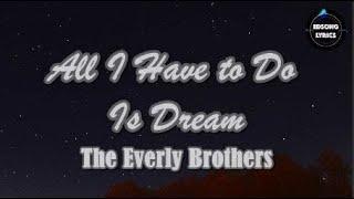 All I Have To Do Is Dream by The Everly Brothers (LYRICS)