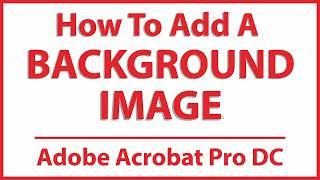 How To Add A Background Image To A PDF Using Adobe Acrobat Pro DC | PC | 