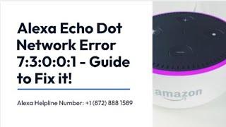 Alexa Echo Dot Network Error 73001 - Guide to Fix it!