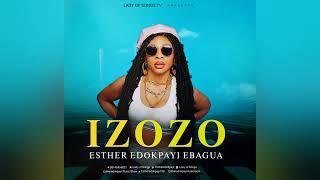 IZOZO LATEST SINGLE BY ESTHER EDOKPAYI EBAGUA.  2024.