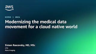 Modernizing the medical data movement for a cloud native world | AWS Events