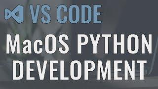 Visual Studio Code (Mac) - Setting up a Python Development Environment and Complete Overview