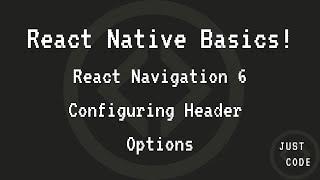 React Native Basics: Navigation using React Navigation v6 Configuring Header Options (2022)