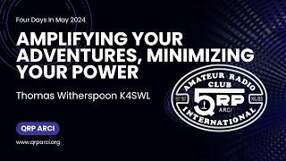 FDIM 2024 - Amplifying Your Adventures, Minimizing Your Power by Thomas Witherspoon K4SWL