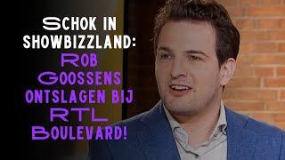 Schok in showbizzland: ´Rob Goossens ontslagen bij RTL Boulevard´