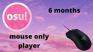 osu! 6 MONTH PROGRESSION (mouse only player)