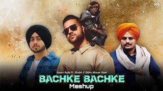 Bachke Bachke (Mashup) - Karan Aujla Ft. Shubh X Sidhu Moose Wala _ DJ Nhani Benad