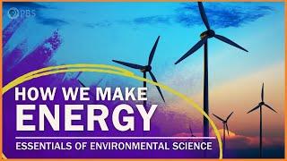 How We Make Energy  | Essentials of Environmental Science