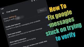 Fix google messages stuck on trying to verify 2022 | google messages app chat features not working