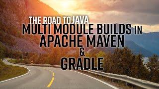 the Road to Java: Multi Module Builds with Apache Maven and Gradle