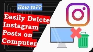 How to Delete Instagram Posts on Computer Browser?