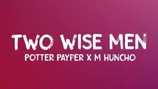 Potter Payper x M Huncho - Two Wise Men (Lyrics)