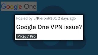 Google One VPN causing network issues (connection not secure) for Pixel 7 owners