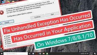 Fix Unhandled Exception Has Occurred In Your Application Problem On Windows 7 / 8 / 8.1 / 10