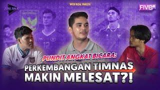 FIVE TALK | PUNDIT ANGKAT BICARA: PERKEMBANGAN TIMNAS MAKIN MELESAT?!