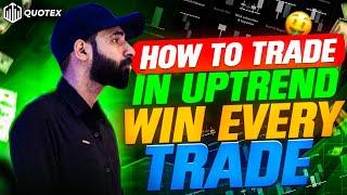 How to Trade in Up Trend || How to WIN Every Trade in Quotex