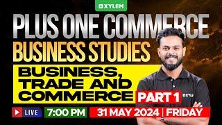 Plus One Commerce Business Studies - Business, Trade And Commerce | Part 1 | Xylem Plus One Commerce
