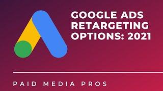 Google Ads Retargeting Options in 2021