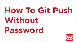 How To Solve Git push password issues // Git push without password