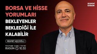 Borsa | Bekleyenler Beklediği İle Kalabilir | Mehmet Aşçıoğlu | Ekonomi Ekranı