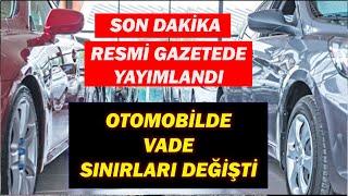 SON DAKİKA|RESMİ GAZETEDE YAYIMLANDI|OTOMOBİLDE VADE SINIRLARI DEĞİŞTİ