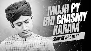 Mujh Pe Bhi Chasme Karam || Slow and reverb || by Ghulam Mustafa QaDri || Islamic Lo-fi 2023