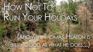 How Not to Ruin Your Holiday (and why Thomas Heaton is very good at what he does...)