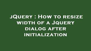 jQuery : How to resize width of a Jquery dialog after initialization