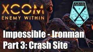 XCOM: Enemy Within - Ironman Impossible #3: Bloody Hero ; Crash Site