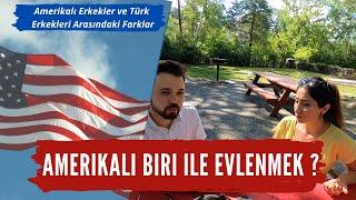 Amerikalı Biri ile Evlenmek - Amerikalı Erkekler ve Türk Erkekleri Arasındaki Farklar