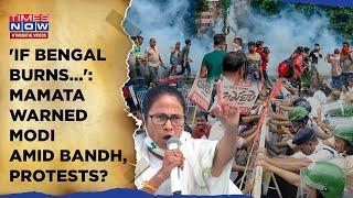 Mamata Warned Modi Amid Bengal Protests? Why CM Said 'Will Burn' Even As TMC, BJP Clash Over Bandh?