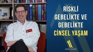 Riskli Gebelikte ve Gebelikte Cinsel Yaşam | Prof. Dr. Arda Lembet