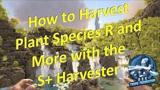 How to Harvest Plant Species R and More with the S+ Harvester | Ark: Survival Evolved