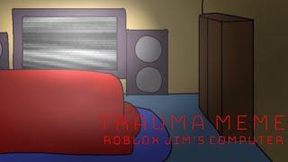 Trauma animation meme // Roblox Jim's computer ( TW )