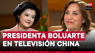 Presidenta Dina Boluarte brindó entrevista a la televisión de China