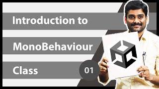 Introduction to MonoBehaviour Class - Unity Scripting API MonoBehaviour Tutorial 01