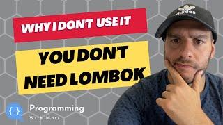 You DON'T NEED LOMBOK | What is Lombok? | Why I don't use it | Java Tutorial