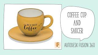 Coffee Cup and Saucer using Advanced Tools - 3D Model - Autodesk Fusion 360