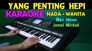 YANG PENTING HEPI - Jamal Miurdad | KARAOKE Nada Wanita, HD