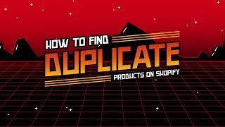 How To Find Any Duplicate Products & Clean Up Your Product Listings On Shopify