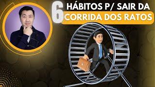 6 HÁBITOS PARA SAIR DA CORRIDA DOS RATOS E ATINGIR A LIBERDADE FINANCEIRA