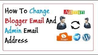 How To Change Blogger Email And Admin Email Address - Youtube Full New Method  2018