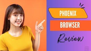 Phoenix Browser: Your Ultimate Web Companion! Review