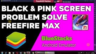 BlueSticks 5 FreeFire pink screen problem solve | FreeFire Max pc black & Pink screen problem