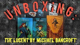 Unboxing: The Lucent by Michael Bancroft