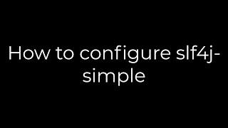 Java :How to configure slf4j-simple(5solution)